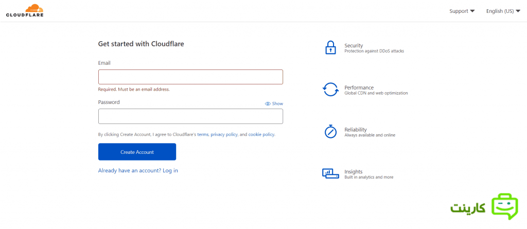 در صفحه ی Get started with Cloudflare آدرس ایمیل و پسورد مورد نظرتان را وارد نمایید.  سپس بر روی دکمه ی Create Account کلیک نمایید.